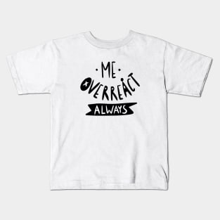 Me overreact always Sarcastic Graphic Kids T-Shirt